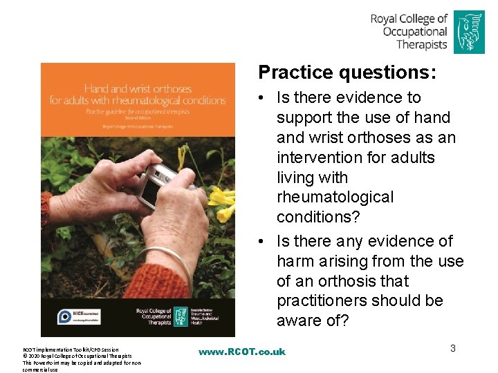 Practice questions: • Is there evidence to support the use of hand wrist orthoses