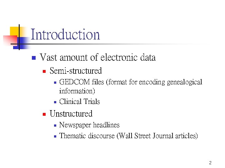Introduction n Vast amount of electronic data n Semi-structured n n n GEDCOM files