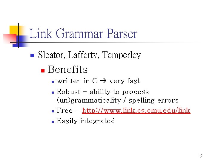 Link Grammar Parser n Sleator, Lafferty, Temperley n Benefits n n written in C