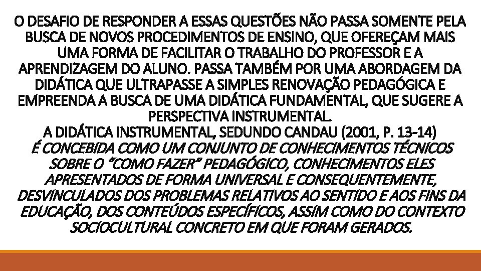 O DESAFIO DE RESPONDER A ESSAS QUESTÕES NÃO PASSA SOMENTE PELA BUSCA DE NOVOS O DESAFIO DE RESPONDER A ESSAS QUESTÕES NÃO PASSA SOMENTE PELA BUSCA DE NOVOS