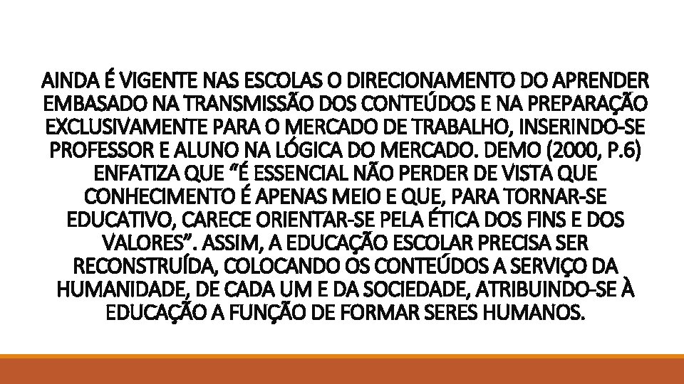 AINDA É VIGENTE NAS ESCOLAS O DIRECIONAMENTO DO APRENDER EMBASADO NA TRANSMISSÃO DOS CONTEÚDOS AINDA É VIGENTE NAS ESCOLAS O DIRECIONAMENTO DO APRENDER EMBASADO NA TRANSMISSÃO DOS CONTEÚDOS