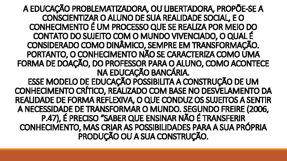 A EDUCAÇÃO PROBLEMATIZADORA, OU LIBERTADORA, PROPÕE-SE A CONSCIENTIZAR O ALUNO DE SUA REALIDADE SOCIAL, A EDUCAÇÃO PROBLEMATIZADORA, OU LIBERTADORA, PROPÕE-SE A CONSCIENTIZAR O ALUNO DE SUA REALIDADE SOCIAL,