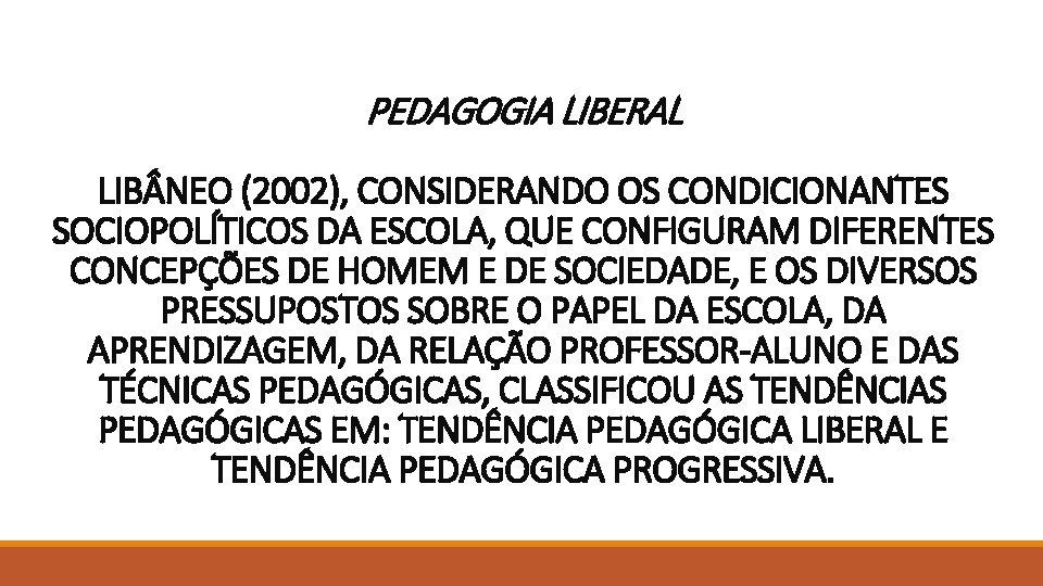 PEDAGOGIA LIBERAL LIB NEO (2002), CONSIDERANDO OS CONDICIONANTES SOCIOPOLÍTICOS DA ESCOLA, QUE CONFIGURAM DIFERENTES PEDAGOGIA LIBERAL LIB NEO (2002), CONSIDERANDO OS CONDICIONANTES SOCIOPOLÍTICOS DA ESCOLA, QUE CONFIGURAM DIFERENTES