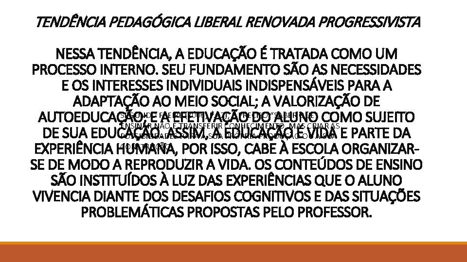 TENDÊNCIA PEDAGÓGICA LIBERAL RENOVADA PROGRESSIVISTA NESSA TENDÊNCIA, A EDUCAÇÃO É TRATADA COMO UM PROCESSO TENDÊNCIA PEDAGÓGICA LIBERAL RENOVADA PROGRESSIVISTA NESSA TENDÊNCIA, A EDUCAÇÃO É TRATADA COMO UM PROCESSO