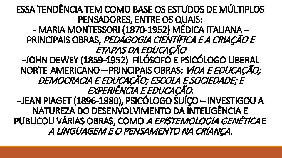 ESSA TENDÊNCIA TEM COMO BASE OS ESTUDOS DE MÚLTIPLOS PENSADORES, ENTRE OS QUAIS: - ESSA TENDÊNCIA TEM COMO BASE OS ESTUDOS DE MÚLTIPLOS PENSADORES, ENTRE OS QUAIS: -