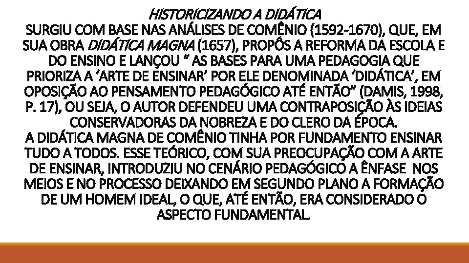 HISTORICIZANDO A DIDÁTICA SURGIU COM BASE NAS ANÁLISES DE COMÊNIO (1592 -1670), QUE, EM HISTORICIZANDO A DIDÁTICA SURGIU COM BASE NAS ANÁLISES DE COMÊNIO (1592 -1670), QUE, EM