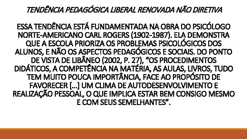 TENDÊNCIA PEDAGÓGICA LIBERAL RENOVADA NÃO DIRETIVA ESSA TENDÊNCIA ESTÁ FUNDAMENTADA NA OBRA DO PSICÓLOGO TENDÊNCIA PEDAGÓGICA LIBERAL RENOVADA NÃO DIRETIVA ESSA TENDÊNCIA ESTÁ FUNDAMENTADA NA OBRA DO PSICÓLOGO