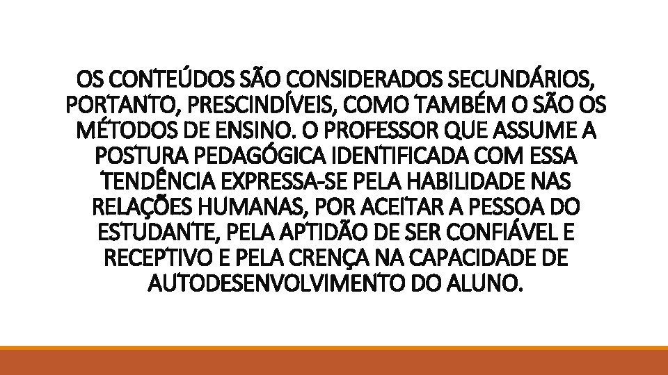 OS CONTEÚDOS SÃO CONSIDERADOS SECUNDÁRIOS, PORTANTO, PRESCINDÍVEIS, COMO TAMBÉM O SÃO OS MÉTODOS DE OS CONTEÚDOS SÃO CONSIDERADOS SECUNDÁRIOS, PORTANTO, PRESCINDÍVEIS, COMO TAMBÉM O SÃO OS MÉTODOS DE