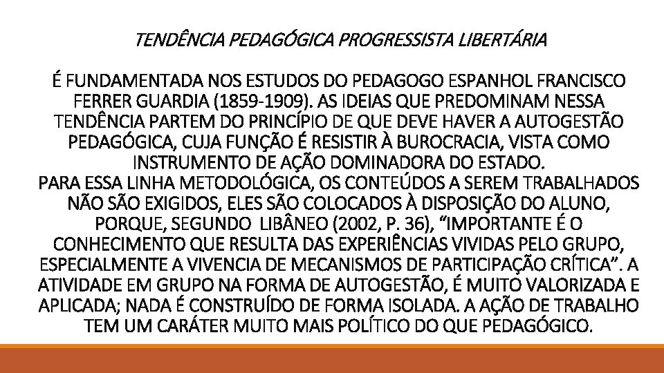 TENDÊNCIA PEDAGÓGICA PROGRESSISTA LIBERTÁRIA É FUNDAMENTADA NOS ESTUDOS DO PEDAGOGO ESPANHOL FRANCISCO FERRER GUARDIA TENDÊNCIA PEDAGÓGICA PROGRESSISTA LIBERTÁRIA É FUNDAMENTADA NOS ESTUDOS DO PEDAGOGO ESPANHOL FRANCISCO FERRER GUARDIA