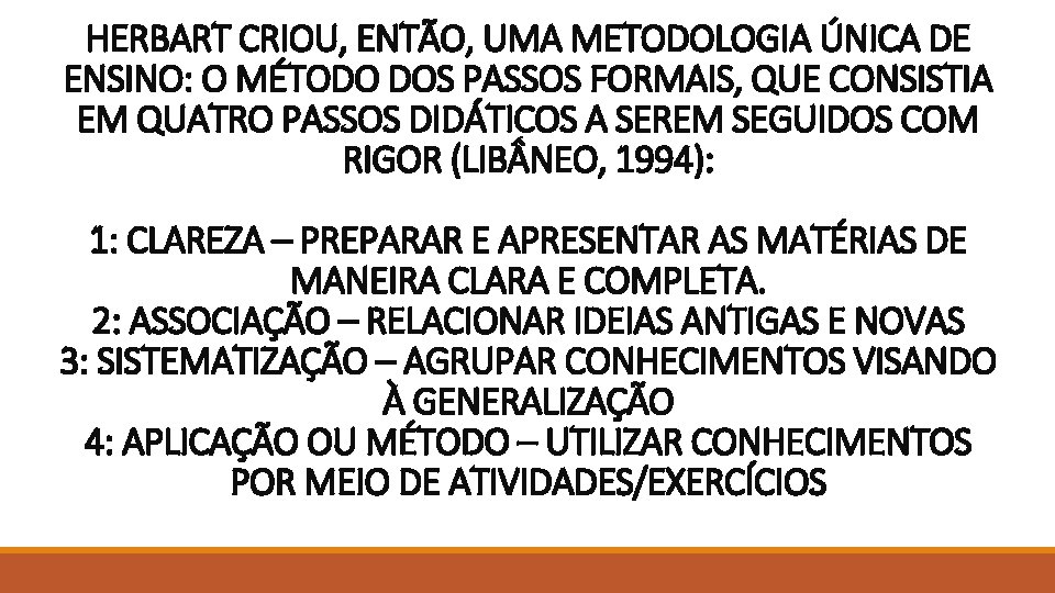 HERBART CRIOU, ENTÃO, UMA METODOLOGIA ÚNICA DE ENSINO: O MÉTODO DOS PASSOS FORMAIS, QUE HERBART CRIOU, ENTÃO, UMA METODOLOGIA ÚNICA DE ENSINO: O MÉTODO DOS PASSOS FORMAIS, QUE