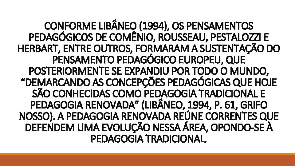 CONFORME LIB NEO (1994), OS PENSAMENTOS PEDAGÓGICOS DE COMÊNIO, ROUSSEAU, PESTALOZZI E HERBART, ENTRE CONFORME LIB NEO (1994), OS PENSAMENTOS PEDAGÓGICOS DE COMÊNIO, ROUSSEAU, PESTALOZZI E HERBART, ENTRE