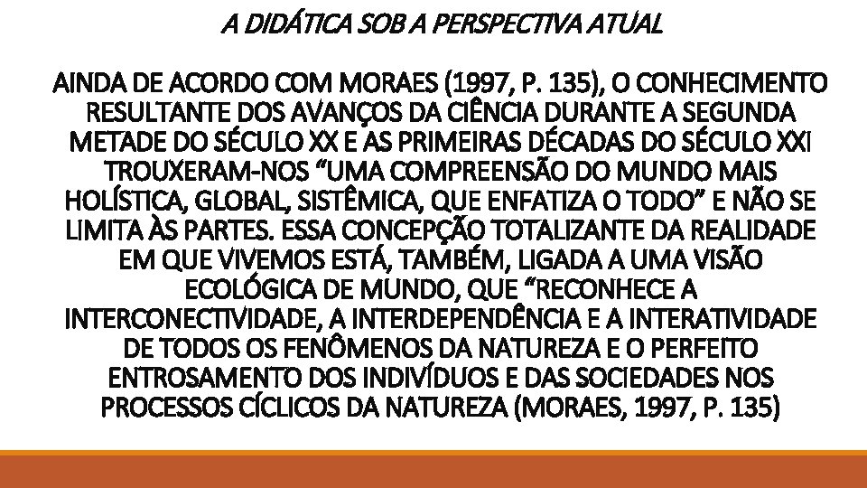 A DIDÁTICA SOB A PERSPECTIVA ATUAL AINDA DE ACORDO COM MORAES (1997, P. 135), A DIDÁTICA SOB A PERSPECTIVA ATUAL AINDA DE ACORDO COM MORAES (1997, P. 135),