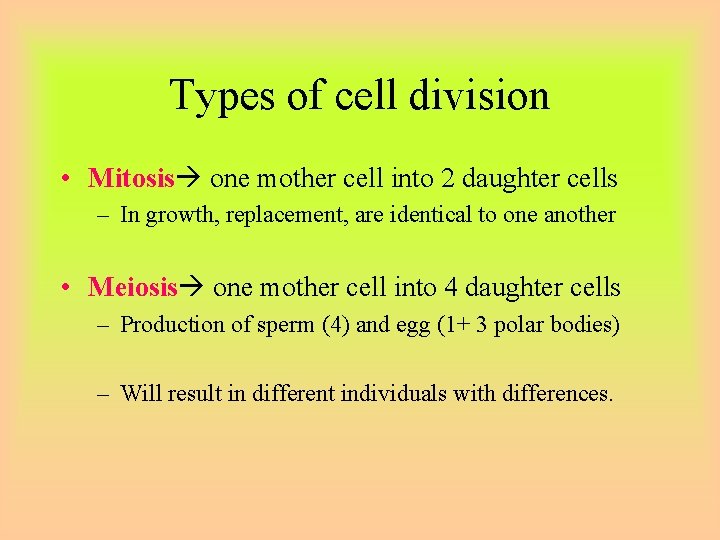 Types of cell division • Mitosis one mother cell into 2 daughter cells –