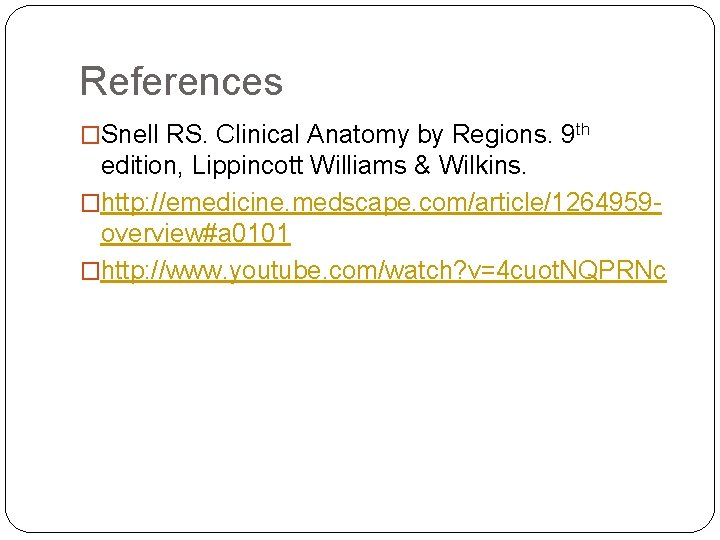 References �Snell RS. Clinical Anatomy by Regions. 9 th edition, Lippincott Williams & Wilkins.