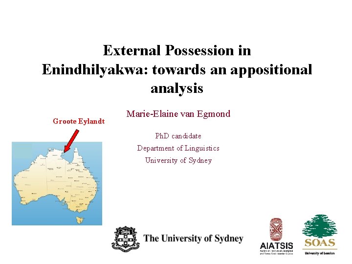 External Possession in Enindhilyakwa: towards an appositional analysis Groote Eylandt Marie-Elaine van Egmond Ph. External Possession in Enindhilyakwa: towards an appositional analysis Groote Eylandt Marie-Elaine van Egmond Ph.