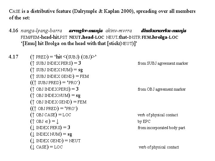 CASE is a distributive feature (Dalrymple & Kaplan 2000), spreading over all members of CASE is a distributive feature (Dalrymple & Kaplan 2000), spreading over all members of