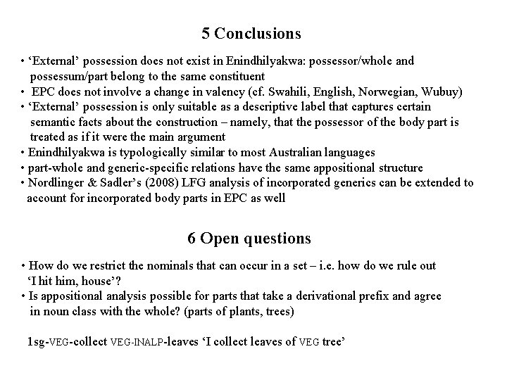 5 Conclusions • ‘External’ possession does not exist in Enindhilyakwa: possessor/whole and possessum/part belong 5 Conclusions • ‘External’ possession does not exist in Enindhilyakwa: possessor/whole and possessum/part belong