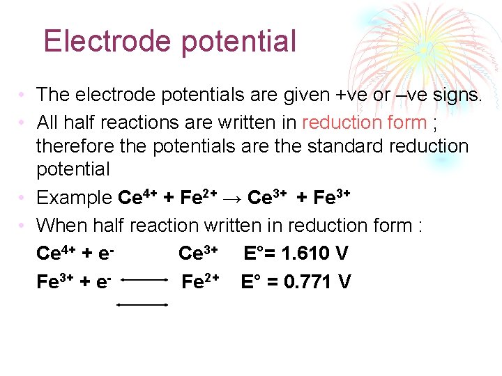 Electrode potential • The electrode potentials are given +ve or –ve signs. • All