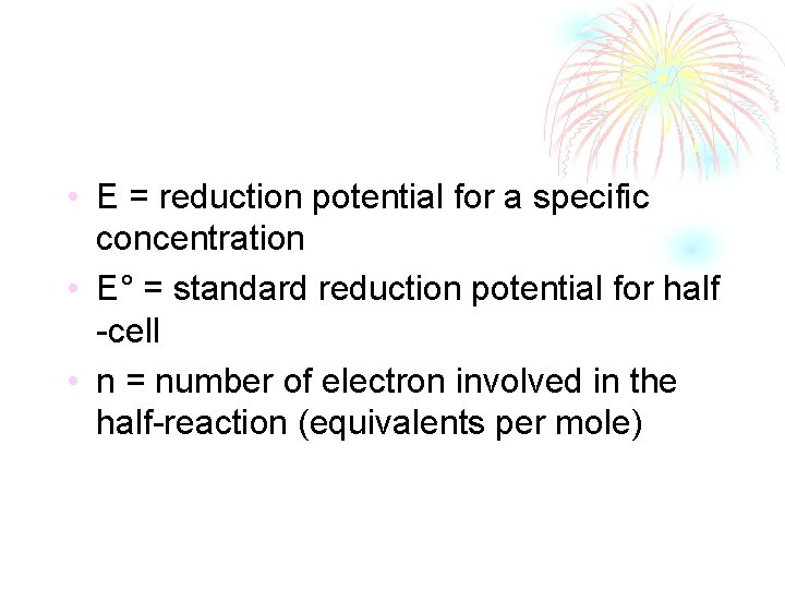  • E = reduction potential for a specific concentration • E° = standard