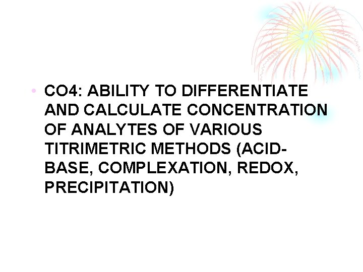  • CO 4: ABILITY TO DIFFERENTIATE AND CALCULATE CONCENTRATION OF ANALYTES OF VARIOUS