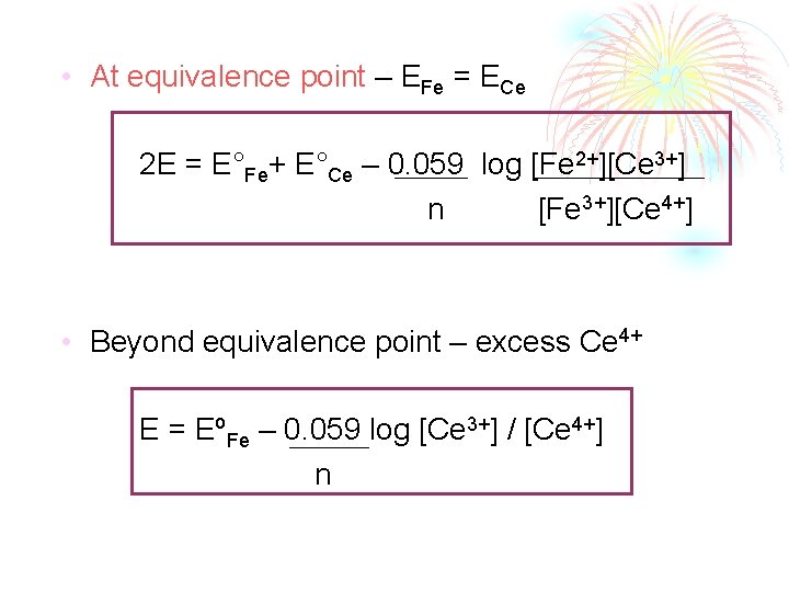  • At equivalence point – EFe = ECe 2 E = E°Fe+ E°Ce