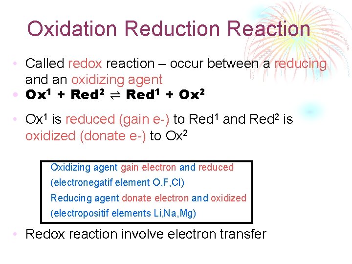 Oxidation Reduction Reaction • Called redox reaction – occur between a reducing and an