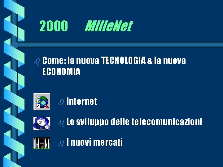 2000 Mille. Net b Come: la nuova TECNOLOGIA & la nuova ECONOMIA b Internet