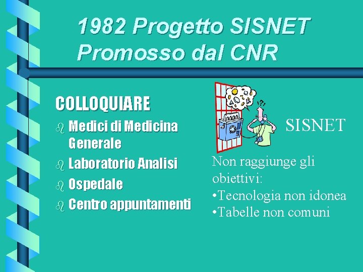 1982 Progetto SISNET Promosso dal CNR COLLOQUIARE b Medici di Medicina Generale b Laboratorio