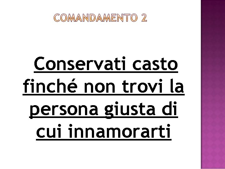 Conservati casto finché non trovi la persona giusta di cui innamorarti 