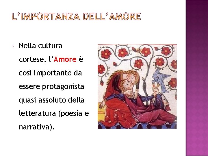  Nella cultura cortese, l’Amore è così importante da essere protagonista quasi assoluto della