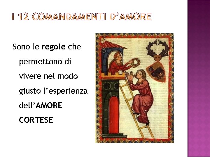 Sono le regole che permettono di vivere nel modo giusto l’esperienza dell’AMORE CORTESE 