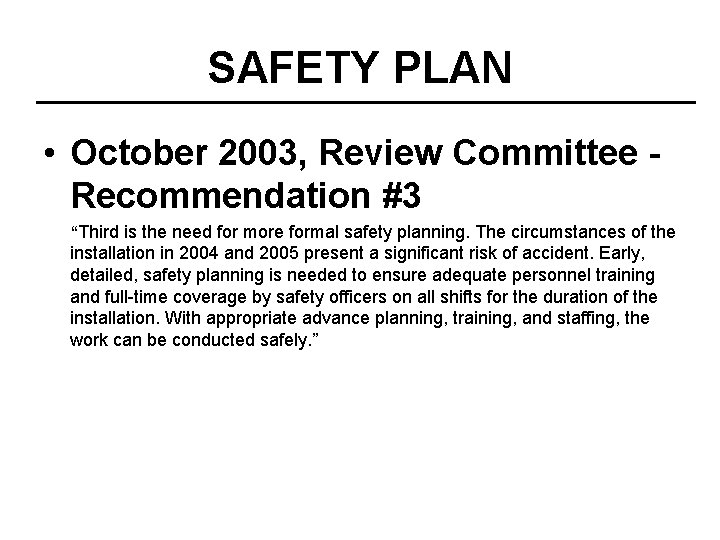 SAFETY PLAN • October 2003, Review Committee Recommendation #3 “Third is the need for