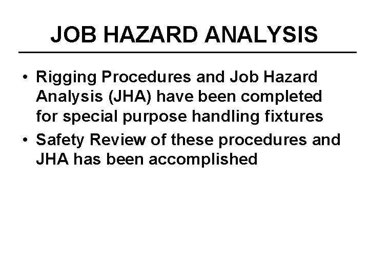 JOB HAZARD ANALYSIS • Rigging Procedures and Job Hazard Analysis (JHA) have been completed