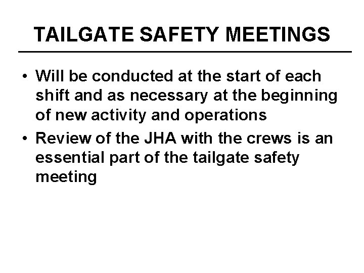 TAILGATE SAFETY MEETINGS • Will be conducted at the start of each shift and