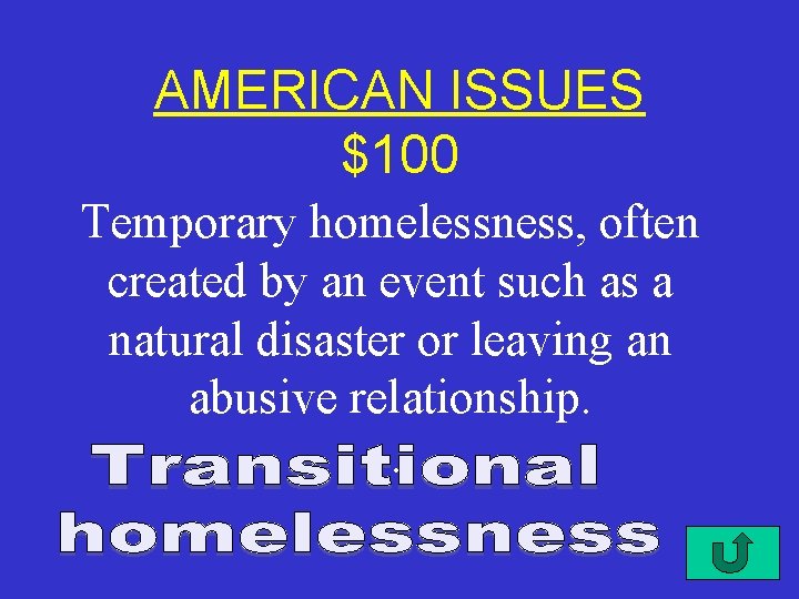 AMERICAN ISSUES $100 Temporary homelessness, often created by an event such as a natural