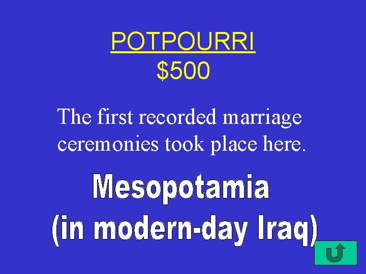 POTPOURRI $500 The first recorded marriage ceremonies took place here. 