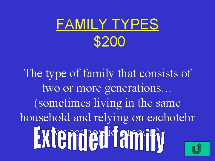 FAMILY TYPES $200 The type of family that consists of two or more generations…
