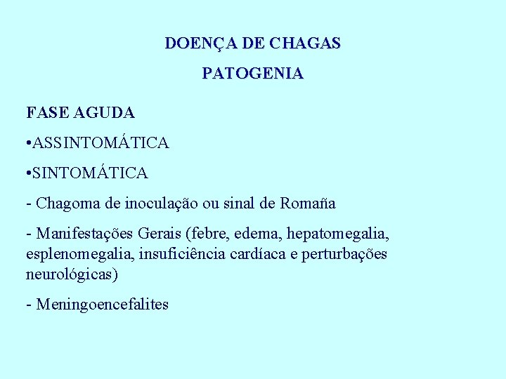 DOENÇA DE CHAGAS PATOGENIA FASE AGUDA • ASSINTOMÁTICA • SINTOMÁTICA - Chagoma de inoculação