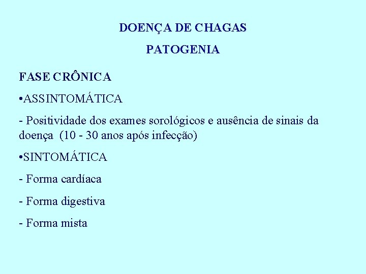 DOENÇA DE CHAGAS PATOGENIA FASE CRÔNICA • ASSINTOMÁTICA - Positividade dos exames sorológicos e