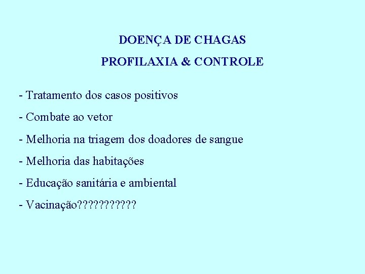 DOENÇA DE CHAGAS PROFILAXIA & CONTROLE - Tratamento dos casos positivos - Combate ao