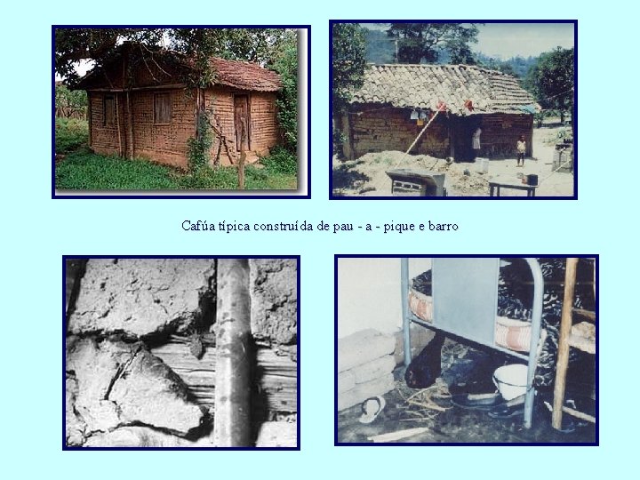 Cafúa típica construída de pau - a - pique e barro 