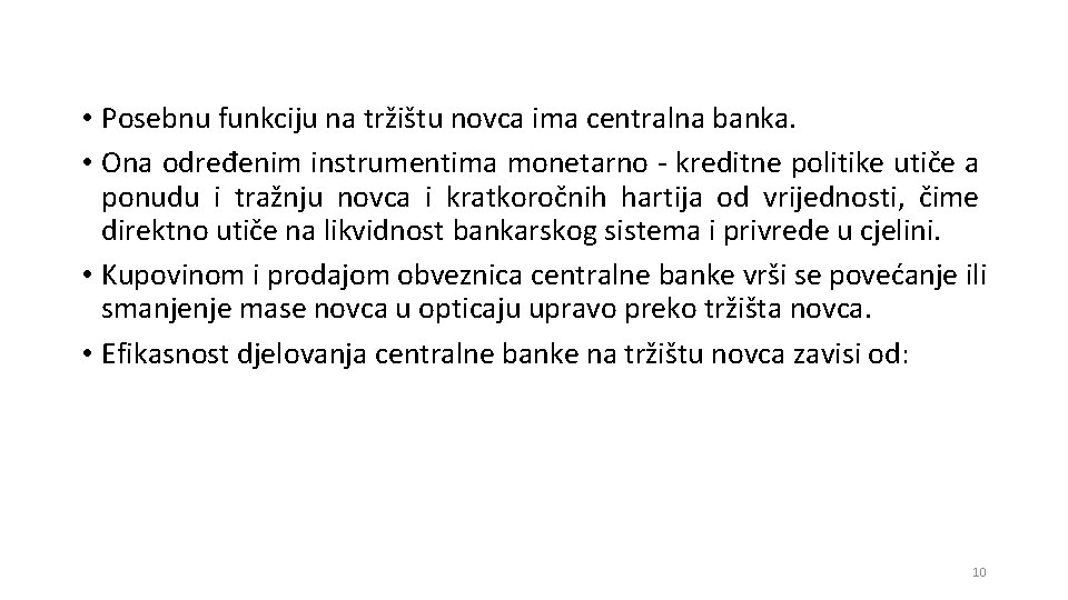  • Posebnu funkciju na tržištu novca ima centralna banka. • Ona određenim instrumentima