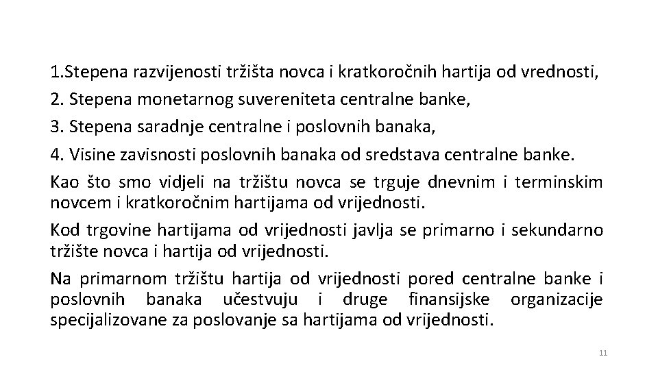 1. Stepena razvijenosti tržišta novca i kratkoročnih hartija od vrednosti, 2. Stepena monetarnog suvereniteta