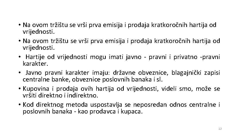  • Na ovom tržištu se vrši prva emisija i prodaja kratkoročnih hartija od