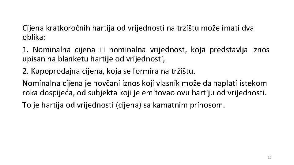 Cijena kratkoročnih hartija od vrijednosti na tržištu može imati dva oblika: 1. Nominalna cijena