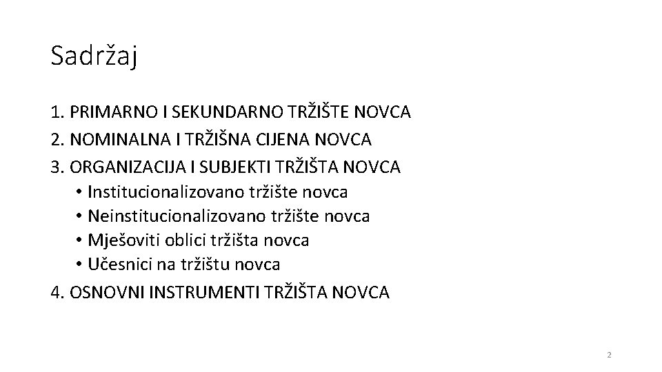 Sadržaj 1. PRIMARNO I SEKUNDARNO TRŽIŠTE NOVCA 2. NOMINALNA I TRŽIŠNA CIJENA NOVCA 3.