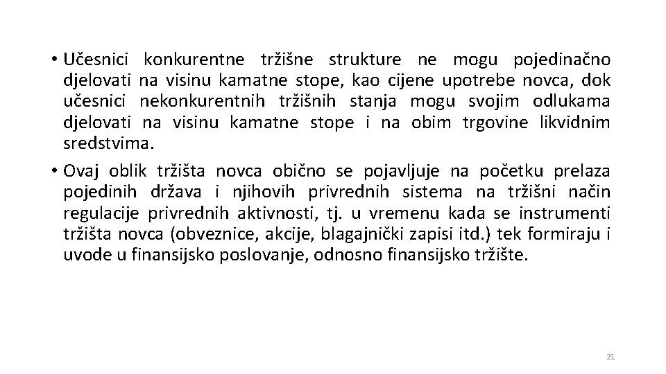 • Učesnici konkurentne tržišne strukture ne mogu pojedinačno djelovati na visinu kamatne stope, • Učesnici konkurentne tržišne strukture ne mogu pojedinačno djelovati na visinu kamatne stope,