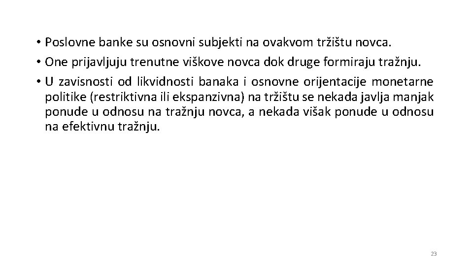  • Poslovne banke su osnovni subjekti na ovakvom tržištu novca. • One prijavljuju