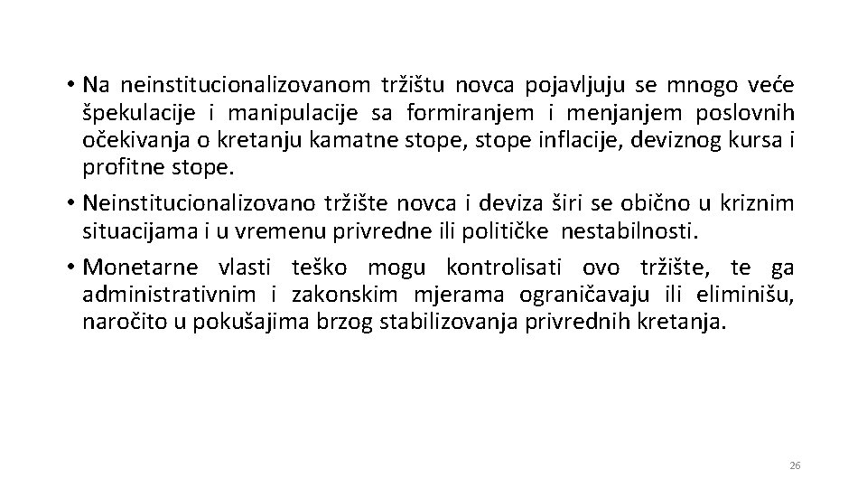 • Na neinstitucionalizovanom tržištu novca pojavljuju se mnogo veće špekulacije i manipulacije sa • Na neinstitucionalizovanom tržištu novca pojavljuju se mnogo veće špekulacije i manipulacije sa
