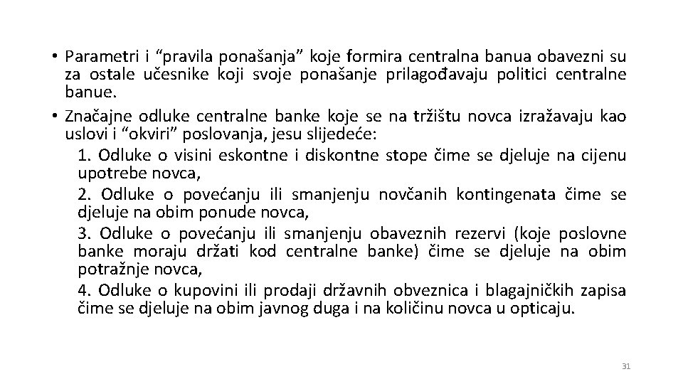  • Parametri i “pravila ponašanja” koje formira centralna banua obavezni su za ostale